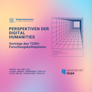 TCDH-Forschungskolloquiums im Sommersemester 2025